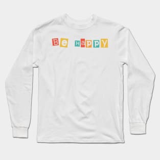 Be happy Long Sleeve T-Shirt